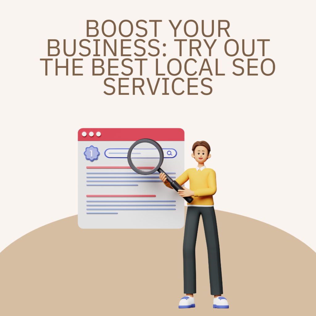 Boost Your Business: Try Out The Best Local SEO Services