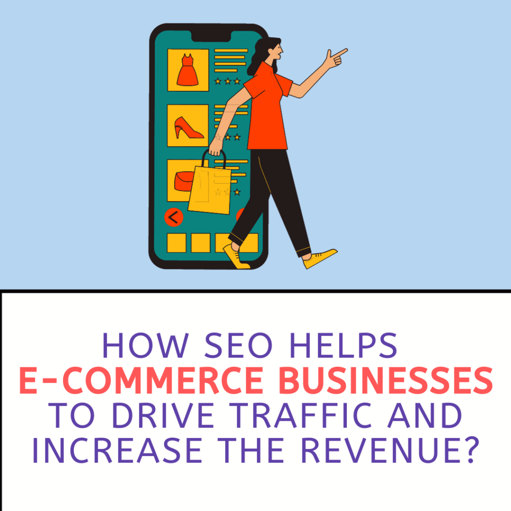 How SEO Helps E-commerce Businesses to Drive Traffic and Increase the Revenue?